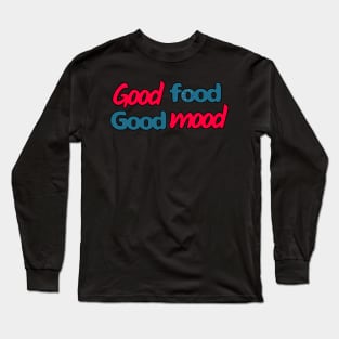 Good Food, Good Mood Long Sleeve T-Shirt